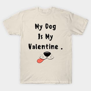 My dog is my valentine T-Shirt